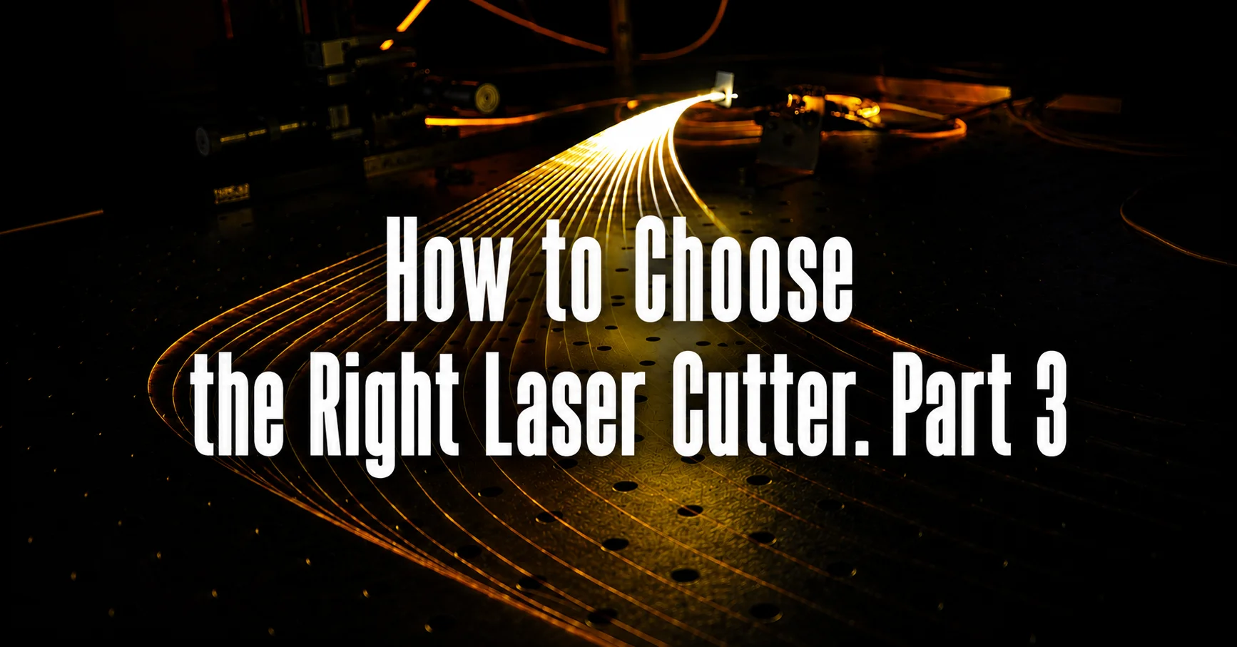 How to Choose the Right Laser Cutter. Part 3